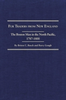 Fur Traders from New England, the Bosten Men, 1787-1800: The Narratives of William Dane Phelps, William Sturgis & James Gilchrist Swan (Northwest Historical Ser Vol 18) 0870622617 Book Cover
