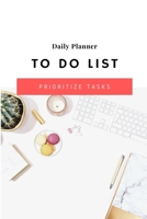 Daily Planner To Do List - Prioritize Tasks: Daily tasks planner with checkboxes checklists 6 x 9 inches 120 pages The Best daily weekly monthly yearly task planner notebook for teachers gifts 170843979X Book Cover