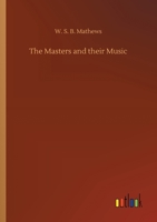 The Masters and Their Music: A Series of Illustrative Programs 1500603805 Book Cover