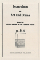 Iconoclasm Vs Art and Drama (Early Drama, Art, and Music Monograph Series, 11) 0918720974 Book Cover