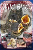 A beginner's guide to rearing Wild Birds 1482669390 Book Cover