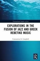 Explorations in the Fusion of Jazz and Greek Rebetiko Music (Transnational Studies in Jazz) 1041035004 Book Cover