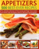 Appetizers - 500 Best-ever Recipes: The Ultimate Collection of Finger Food and First Courses, Dips and Dippers, Snacks and Starters 0754819485 Book Cover