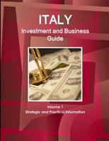 Italy Investment and Business Guide Volume 1 Strategic and Practical Information 1329244338 Book Cover