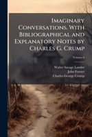 Imaginary Conversations. With Bibliographical and Explanatory Notes by Charles G. Crump; Volume 6 1177748177 Book Cover