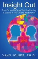Insight Out: The 6 Personality Types That Hold the Key to Success in Your Life and Relationships 1977244629 Book Cover