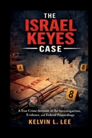 The Israel Keyes Case: A True Crime Account of the Investigation, Evidence, and Federal Proceedings B0GW8N3B6X Book Cover