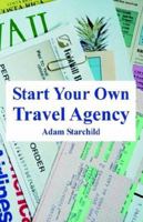 Start Your Own Travel Agency 0894992368 Book Cover