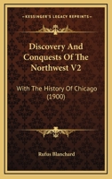 Discovery And Conquests Of The Northwest V2: With The History Of Chicago 1168166950 Book Cover