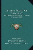 Letters From Job Orton V2: And James Stonhouse To Thomas Stedman 1104779749 Book Cover