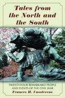 Tales from the North And the South: Twenty-four Remarkable People And Events of the Civil War 0786428708 Book Cover