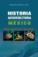 Historia de la acuicultura en México: Peces, crustáceos y moluscos (Spanish Edition) B0DNX2LML2 Book Cover