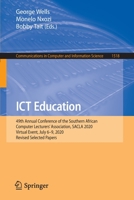 ICT Education: 49th Annual Conference of the Southern African Computer Lecturers' Association, SACLA 2020, Virtual Event, July 6–9, 2020, Revised ... in Computer and Information Science) 3030928578 Book Cover