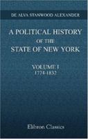 A Political History of the State of New York: Volume 1: 1774-1832 1021997560 Book Cover