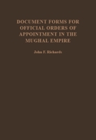 Document Forms for Official Orders of Appointment in the Mughal Empire 0906094143 Book Cover