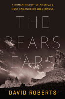 The Bears Ears: A Human History of America?s Most Endangered Wilderness 1324004819 Book Cover