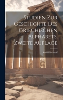 Studien zur Geschichte des Griechischen Alphabets, Zweite Auflage 1020659904 Book Cover