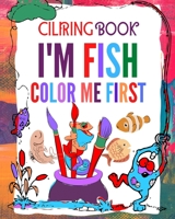 I'M FISH! Color me first: Fish CILIRING BOOK for Kids, Only Gift for Boys & Girls, Ages 4-8 : Gorgeous and simple fish outline Coloring Pages, Kids Mermaid Coloring Pages (8"x10") 60 Pages B08JRGP7TQ Book Cover
