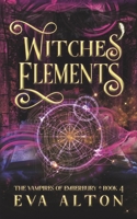 Witches' Elements: A Paranormal Romance and Women's Fiction Vampire Witch Novel B0B5KP398R Book Cover