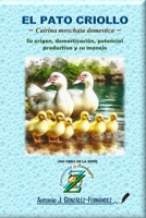 EL PATO CRIOLLO - Cairina moschata domestica -: Su origen, domesticación, potencial productivo y su manejo (Zootecnia y Zoología) (Spanish Edition) B0F6M1TD23 Book Cover