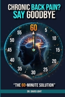 CHRONIC BACK PAIN? SAY GOODBYE: The 60-Minute Solution B0DPKYVV6K Book Cover