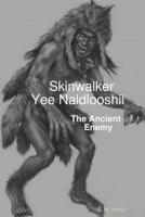 Skinwalker; Yeenaldlooshii - The Ancient Enemy 0359579124 Book Cover