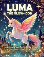 LUMA THE GLOW-ICON: A Magical Coloring Adventure to Help Kids Overcome Their Fear Of The Dark 1956779035 Book Cover