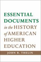 Essential Documents in the History of American Higher Education 1421414228 Book Cover