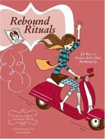 Rebound Rituals: 50 Ways to Bounce Back After Breaking Up 081184546X Book Cover