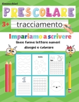 Prescolare: Impariamo a scrivere, tracciamento linee, forme, lettere, numeri, disegni, colorare, anni 3-6 B089TT2VD3 Book Cover