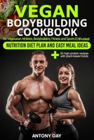 VEGAN Bodybuilding COOKBOOK: Nutrition Diet Plan and Easy Meal Ideas for Vegetarian Athletes, Bodybuilders, Fitness and Sports Enthusiast: 55 high protein recipes with plant-based foods 1660075769 Book Cover