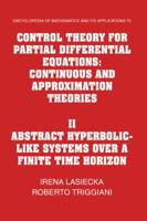 Control Theory for Partial Differential Equations: Volume 2, Abstract Hyperbolic-like Systems over a Finite Time Horizon: Continuous and Approximation ... of Mathematics and its Applications) 0521155681 Book Cover