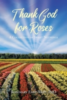 Thank God for Roses: A Collection of Sweet Nothings null Book Cover
