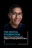 The Digital Foundation: Edwin Chen and the Human Judgment Shaping Machine Mind B0HKF3K14Q Book Cover