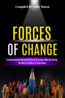 Forces of Change: Transformational Nonprofit Stories of Leaders Who Are Paving the Way for Others to Take Action 1737714078 Book Cover