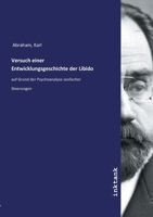 Versuch einer Entwicklungsgeschichte der Libido: auf Grund der Psychoanalyse seelischer Stoerungen 3750129371 Book Cover
