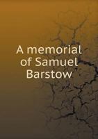A Memorial of Samuel Barstow 5518881282 Book Cover