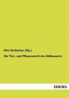 Die Tier- und Pflanzenwelt des Süßwassers. Erster Band 3956103998 Book Cover
