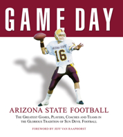 Game Day: Arizona State Football: The Greatest Games, Players, Coaches and Teams in the Glorious Tradition of Sun Devil Football (Game Day) 1600780180 Book Cover