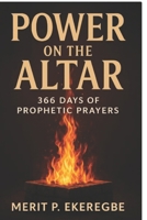 Power on the Altar: 366 Days of Prophetic Prayers B0FNL7GG9D Book Cover