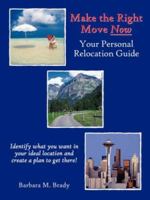 Make the Right Move Now: Your Personal Relocation Guide 1430315784 Book Cover