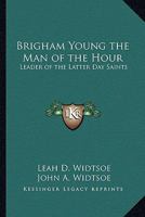 Brigham Young the Man of the Hour: Leader of the Latter Day Saints 1417968737 Book Cover
