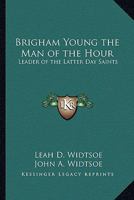 Brigham Young the Man of the Hour: Leader of the Latter Day Saints 1162733012 Book Cover