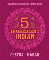 Chetna's 5-Ingredient Indian 0600639762 Book Cover