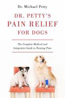Dr. Petty's Pain Relief for Dogs: The Complete Medical and Integrative Guide to Treating Pain 158157309X Book Cover