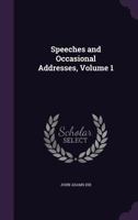 Speeches And Occasional Addresses, Volume 1... 1425551637 Book Cover