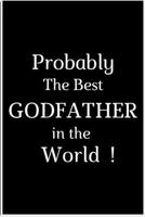 Probably the Best Godfather in the World: The best gift - godfather notebook or uncle journal / Hard cover paperback 6x9, a 120 - page book 1673244394 Book Cover