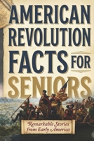 American Revolution Facts for Seniors: Remarkable Stories from Early America (History Facts for Seniors) B0H12NWDH3 Book Cover
