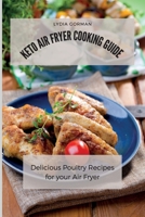 Keto Air Fryer Cooking Guide: Delicious Poultry Recipes for your Air Fryer 1802770240 Book Cover