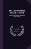The Ministry of the Church of Christ: Proved to Have Always Consisted of Various Orders 1359309926 Book Cover